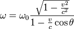 \omega=\omega_0\frac{\sqrt{1-\frac{v^2}{c^2}}}{1-\frac{v}{c}\cos\theta}