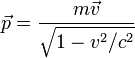 \vec{p}=\frac{m\vec{v}}{\sqrt{1-v^2/c^2}}