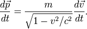 \frac{d\vec{p}}{dt}=\frac{m}{\sqrt{1-v^2/c^2}}\frac{d\vec{v}}{dt}.