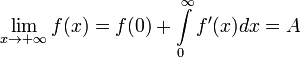 \lim_{x\to +\infty}f(x)=f(0)+\int\limits_{0}^{\infty}f'(x)dx=A