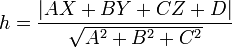 h=\frac{|AX+BY+CZ+D|}{\sqrt{A^2+B^2+C^2}}