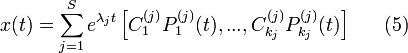 x(t)=\sum_{j=1}^{S}e^{\lambda_j t}\left[C_1^{(j)}P_1^{(j)}(t),...,C_{k_j}^{(j)}P_{k_j}^{(j)}(t) \right]~~~~~(5)