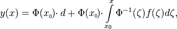 y(x)=\Phi(x_0)\cdot d + \Phi(x_0)\cdot\int\limits_{x_0}^{x}\Phi^{-1}(\zeta)f(\zeta)d\zeta,