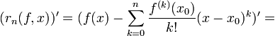 (r_n(f,x))'=(f(x)-\sum_{k=0}^n\frac{f^{(k)}(x_0)}{k!}(x-x_0)^k)'=