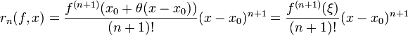 r_n(f,x)=\frac{f^{(n+1)}(x_0+\theta(x-x_0))}{(n+1)!}(x-x_0)^{n+1}=\frac{f^{(n+1)}(\xi)}{(n+1)!}(x-x_0)^{n+1} 