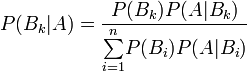 P(B_k|A)=\frac{P(B_k)P(A|B_k)}{\overset{n}{\underset{i=1}{\sum}}P(B_i)P(A|B_i)}