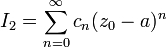 I_2=\sum^{\infty}_{n=0}c_n(z_0-a)^n