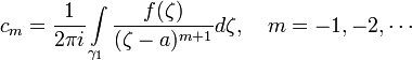 c_m=\frac{1}{2\pi i}\int\limits_{\gamma_1}\frac{f(\zeta)}{(\zeta-a)^{m+1}}d\zeta,~~~m=-1,-2,\cdots
