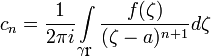 c_n=\frac{f(\zeta)}{(\zeta-a)^{n+1}}d\zeta