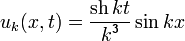 u_k(x,t)=\frac{\operatorname{sh}\,kt}{k^3}\sin{kx}