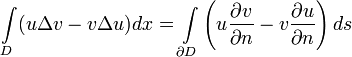 \int\limits_{D}(u\Delta v-v\Delta u)dx=\int\limits_{\partial D}\left(u\frac{\partial v}{\partial n}-v\frac{\partial u}{\partial n}\right)ds