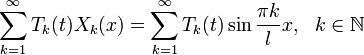 \sum^{\infty}_{k=1}T_k(t)X_k(x)=\sum^{\infty}_{k=1}T_k(t)\sin\frac{\pi k}{l}x,~~k\in\mathbb{N}