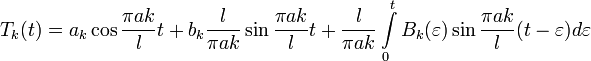 T_k(t)=a_k\cos\frac{\pi a k}{l}t+b_k\frac{l}{\pi a k}\sin\frac{\pi a k}{l}t+\frac{l}{\pi a k}\int\limits_{0}^{t}B_k(\varepsilon)\sin\frac{\pi a k}{l}(t-\varepsilon)d\varepsilon