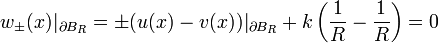 w_{\pm}(x)|_{\partial B_R}=\pm(u(x)-v(x))|_{\partial B_R}+k\left(\frac{1}{R}-\frac{1}{R}\right)=0