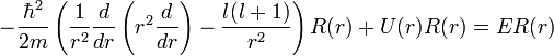 -\frac{\hbar^2}{2m}\left(\frac{1}{r^2}\frac{d}{dr}\left(r^2\frac{d}{dr}\right)-\frac{l(l+1)}{r^2}\right)R(r)+U(r)R(r)=ER(r)