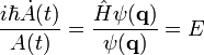 \frac{i\hbar\dot{A}(t)}{A(t)}=\frac{\hat{H}\psi(\bold{q})}{\psi(\bold{q})}=E