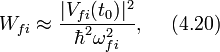 W_{fi}\approx \frac{|V_{fi}(t_0)|^2}{\hbar^2\omega^2_{fi}},~~~~(4.20)
