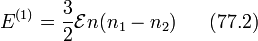 E^{(1)}=\frac{3}{2}\mathcal{E} n(n_1-n_2)~~~~~(77.2)