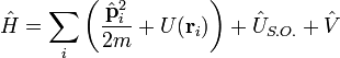 \hat{H}=\sum_{i}\left(\frac{\hat{\bold{p}}^2_i}{2m}+U(\bold{r}_i)\right)+\hat{U}_{S.O.}+\hat{V}