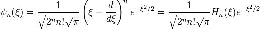 \psi_n(\xi)=\frac{1}{\sqrt{2^n n!\sqrt{\pi}}}\left(\xi-\frac{d}{d\xi}\right)^n e^{-\xi^2/2}=\frac{1}{\sqrt{2^n n!\sqrt{\pi}}}H_n(\xi)e^{-\xi^2/2}
