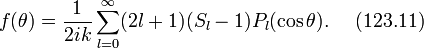 f(\theta)=\frac{1}{2ik}\sum^{\infty}_{l=0}(2l+1)(S_l-1)P_l(\cos\theta).~~~~(123.11)