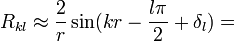 R_{kl}\approx\frac{2}{r}\sin(kr-\frac{l\pi}{2}+\delta_{l})=