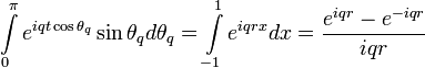 \int\limits_{0}^{\pi}e^{iqt\cos\theta_{q}}\sin\theta_qd\theta_{q}=\int\limits_{-1}^{1}e^{iqrx}dx=\frac{e^{iqr}-e^{-iqr}}{iqr}