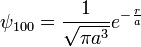 \psi_{100}=\frac{1}{\sqrt{\pi a^3}}e^{-\frac{r}{a}}