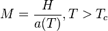 M=\frac{H}{a(T)}, T>T_c