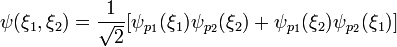 \psi(\xi_1,\xi_2)=\frac{1}{\sqrt{2}}[\psi_{p_1}(\xi_1)\psi_{p_2}(\xi_2)+\psi_{p_1}(\xi_2)\psi_{p_2}(\xi_1)]